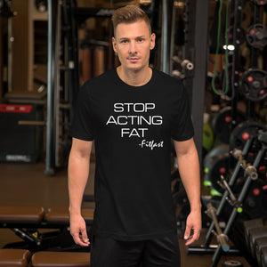 STOP ACTING FAT Unisex Black T-Shirt