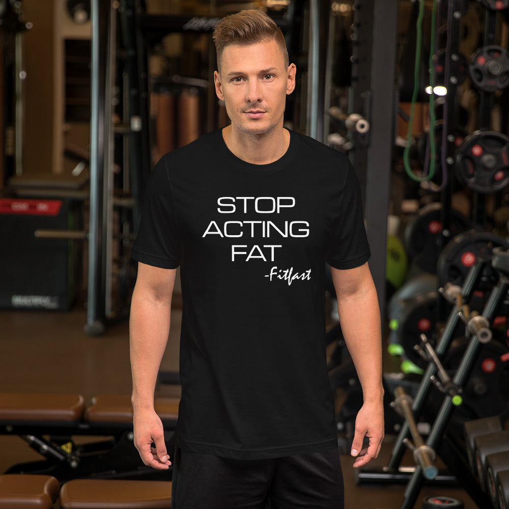 STOP ACTING FAT Unisex Black T-Shirt